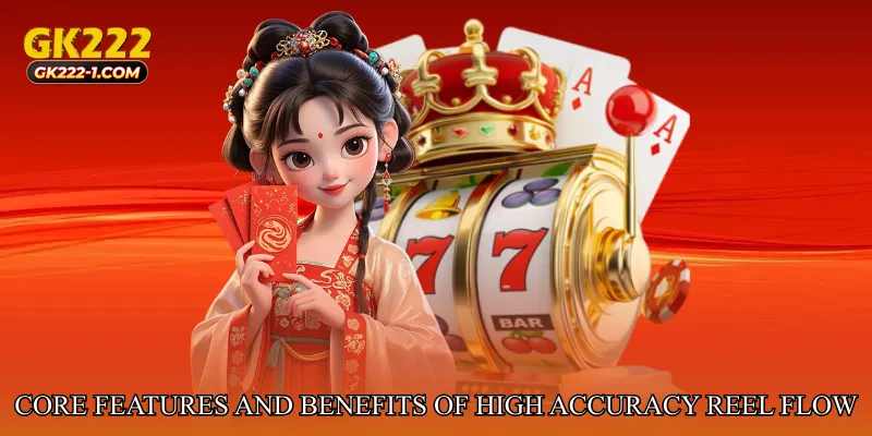 Core Features and Benefits of High Accuracy Reel Flow