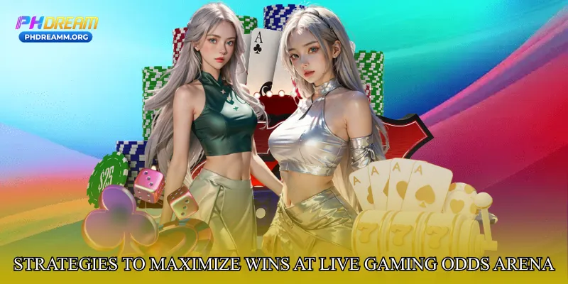 Strategies to Maximize Wins at Live Gaming Odds Arena