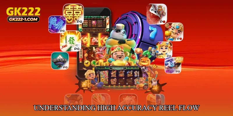 Understanding High Accuracy Reel Flow
