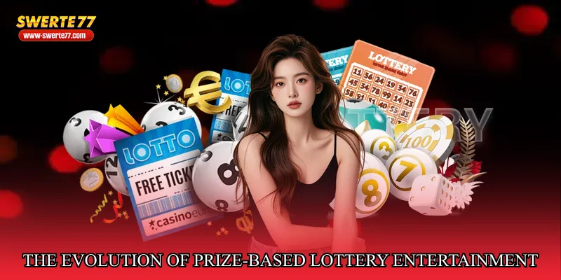 The Evolution of Prize-Based Lottery Entertainment