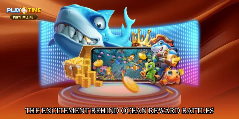 The Excitement Behind Ocean Reward Battles
