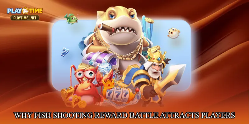 Why Fish shooting reward battle attracts players