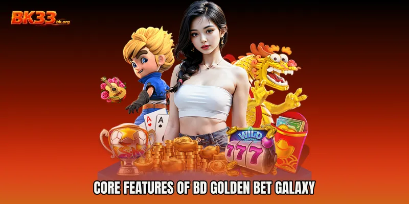Core Features of BD Golden Bet Galaxy