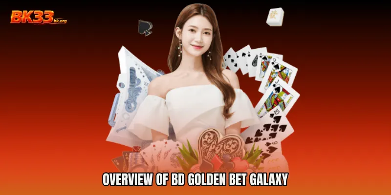 Overview of BD Golden Bet Galaxy