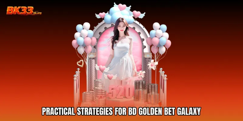 Practical Strategies for BD Golden Bet Galaxy
