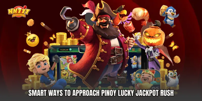 Smart Ways to Approach Pinoy Lucky Jackpot Rush