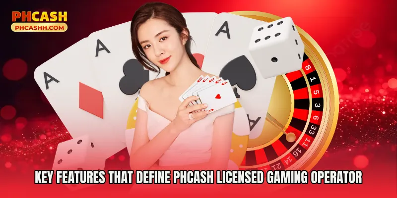 Key Features That Define Phcash Licensed Gaming Operator