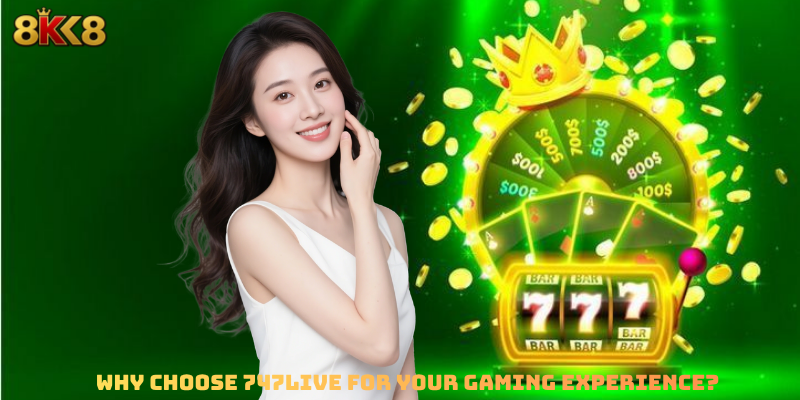 Why Choose 747LIVE for Your Gaming Experience?